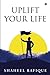 Uplift Your Life by Shaheel Rafique