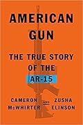American Gun: The True Story of the AR-15