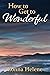 How to Get to Wonderful