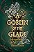 A Goblin of the Glade (A Nu...