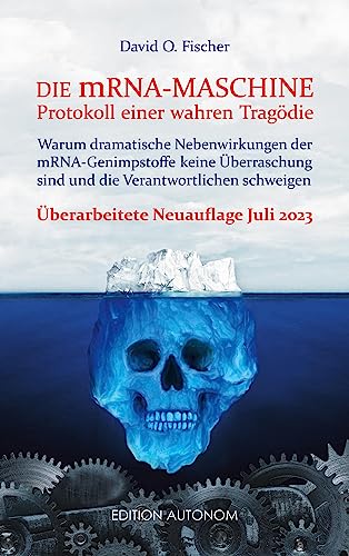 Die mRNA Maschine - Protokoll einer wahren Tragödie: Warum dramatische Nebenwirkungen der mRNA-Genimpfstoffe keine Überraschung sind und die Verantwortlichen schweigen (German Edition)