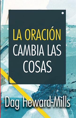 La oración cambia las cosas (Spanish Edition)