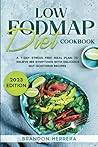 Low Fodmap Diet Cookbook: A 7-Day Stress Free Meal Plan To Relieve IBS Symptoms with Delicious Gut-Soothing Recipes (Digestive Wellness)