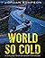 World So Cold: A Collection...