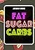 Fat Sugar Carbs: Embrace th...