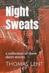 Night Sweats: a collection of three short stories by Night Sweats: a collection of three short stories by