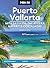 Moon Puerto Vallarta: With Sayulita, the Riviera Nayarit & Costalegre: Getaways, Beaches & Surfing, Local Flavors (Travel Guide)
