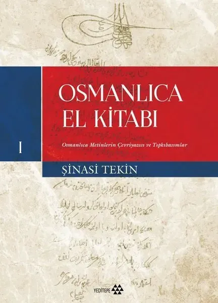 Osmanlıca El Kitabı - I: Osmanlıca Metinlerin Çevriyazısı ve Tıpkıbasımlar