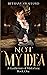 Not My Idea: A Regency Misadventure (A Gentleman of Misfortune Book 1)