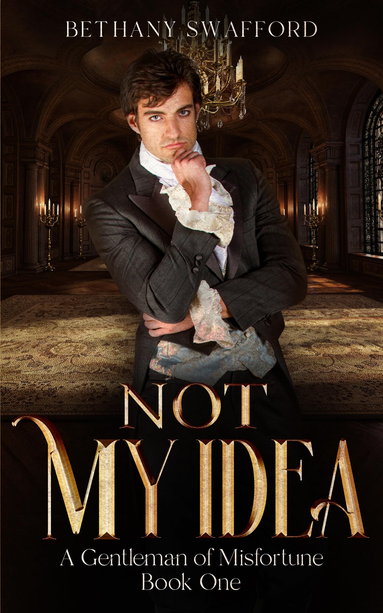 Not My Idea: A Regency Misadventure (A Gentleman of Misfortune Book 1)