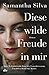 Diese wilde Freude in mir: ...