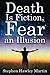 Death Is Fiction, Fear an I...