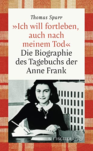 »Ich will fortleben, auch nach meinem Tod«: Die Biographie des Tagebuchs der Anne Frank (Hardcover)