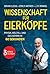 Wissenschaft für Eierköpfe: Physik, Weltall und das Gehirn in 60 Sekunden: 3 Bände in einem