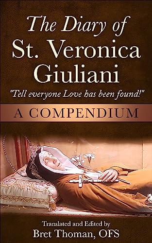 The Diary of St. Veronica Giuliani: A Compendium: “Tell Everyone Love has been found!” (The Mission of Padre Pio)