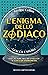 L'enigma dello zodiaco. Il giallo enigma più diabolico d'Italia