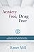 Anxiety Free, Drug Free by Renee Mill