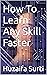 How To Learn Any Skill Faster