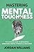 Mastering Mental Toughness by Jordan Williams