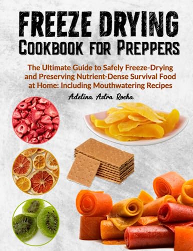 Freeze Drying Cookbook for Preppers: A Proper’s Guide to Long-Term Food Preservation (Paperback)