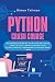 Python Crash Course: The Complete Step-By-Step Guide On How to Come Up Easily With Your First Data Science Project From Scratch In Less Than 7 Days