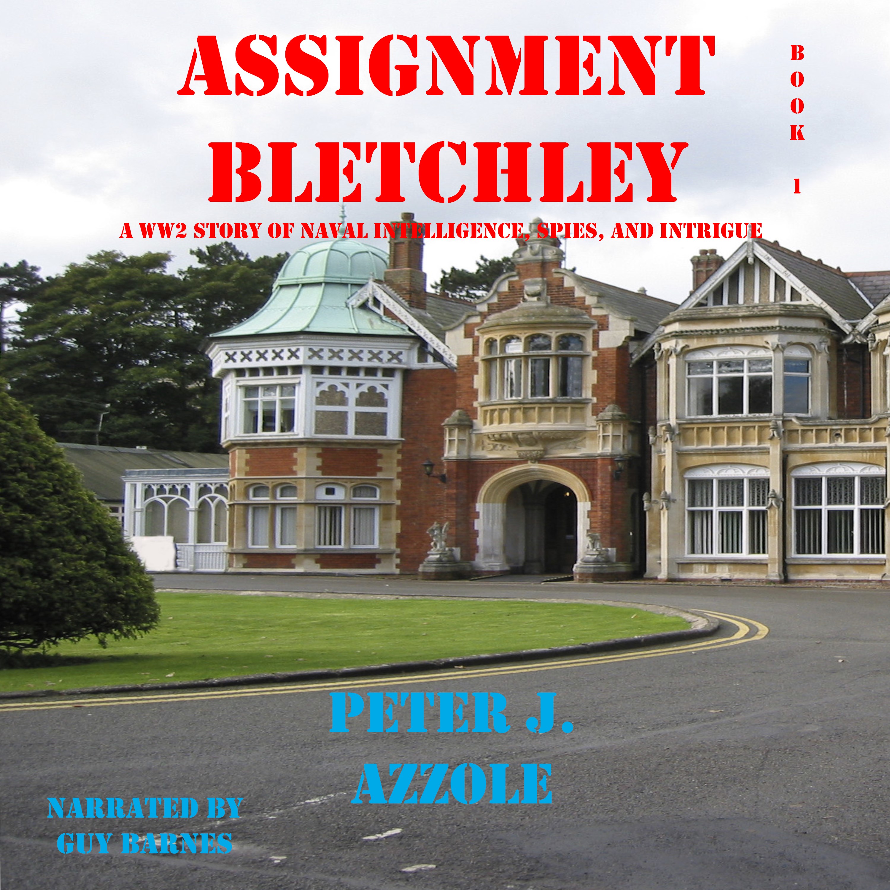 Assignment Bletchley: A WWII Novel of Navy Intelligence, Spies and Intrigue (Tony Romella USN WWII Series Book 1)