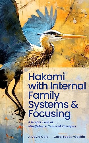 Hakomi with Internal Family Systems and Focusing: A Deeper Look at Mindfulness-Centered Therapies (Kindle Edition)