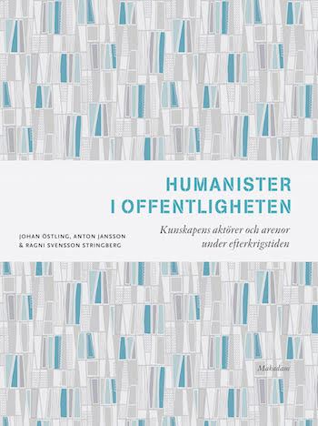 Humanister i offentligheten. Kunskapens aktörer och arenor under efterkrigstiden