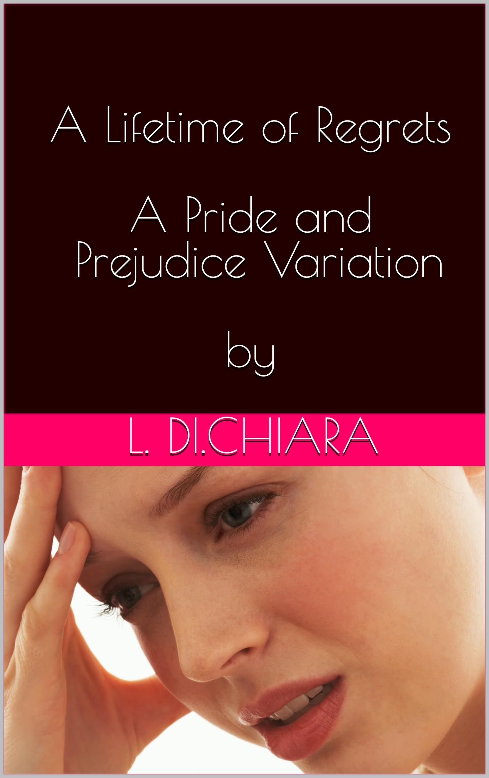 A Lifetime of Regrets - A Pride and Prejudice Variation (Kindle Edition)
