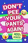 Don't Pee Your Pants Again! Another Funny Laugh-Out-Loud LOL Joke Book For Kids Aged 6-11 (LOL Jokes For Kids 2)
