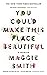 You Could Make This Place Beautiful
