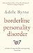 Borderline Personality Disorder: Understanding the Roots of Your Mood Swings and Persistent Feelings of Emptiness. A Guide to Living with BPD and Supporting Loved Ones
