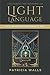 Unlocking the Mysteries of Light Language: An Easy and Proven Way of Connecting with the Divine