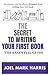 The Secret To Writing Your First Book: The Essential Writing