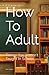 How To Adult: Things You We...