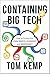 Containing Big Tech: How to Protect Our Civil Rights, Economy, and Democracy