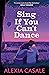 Sing If You Can't Dance by Alexia Casale