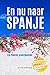 En nu naar Spanje: Een zonnige kennismaking. Smakelijke korte verhalen en leerzame anekdotes plus praktische tips voor wie droomt over een huis aan de Spaanse Costa. (Dutch Edition)