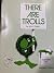 There are trolls