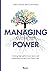 Managing Without Power: Creating high performance teams and organizations in your own human way