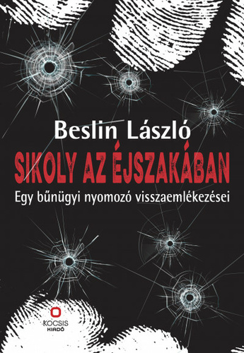 Sikoly az éjszakában: Egy bűnügyi nyomozó visszaemlékezései