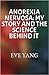 Anorexia Nervosa: My Story and the Science Behind It
