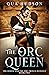 The Orc Queen (The Queen an...