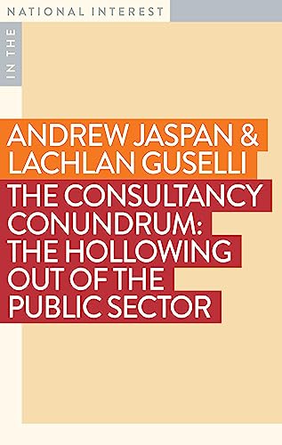 The Consultancy Conundrum: The Hollowing Out of the Public Sector (In the National Interest)