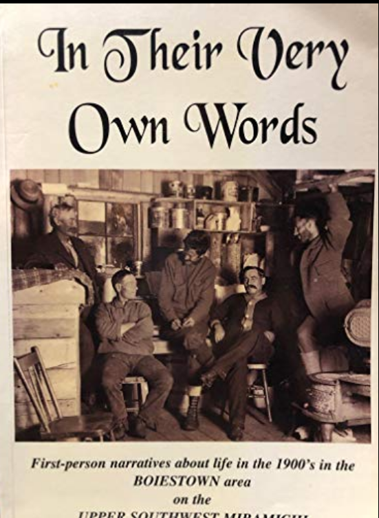 In Their Own Words : First-person Narratives About Life in the 1900's in the Boiestown Area on the Upper Southwest Mirimichi