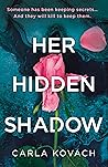 Her Hidden Shadow by Carla Kovach