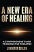 A New Era of Healing: A Com...