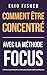 COMMENT ÊTRE CONCENTRE: Avec la méthode FOCUS (Éveil Moderne) (French Edition)