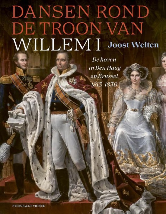 Dansen rond de troon van Willem I: De hoven in Den Haag en Brussel 1813-1830 (Hardcover)