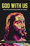 GOD WITH US: The life–changing story of Jesus. New Catholic edition. GOD WITH US: The life–changing story of Jesus. New Catholic edition.